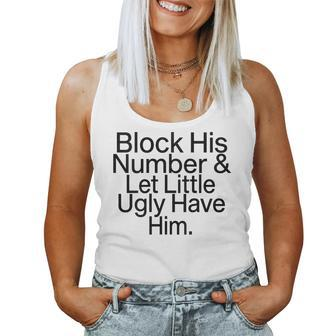 Block His Number & Let Little Ugly Have Him Funny Women Tank Top Weekend Graphic - Seseable