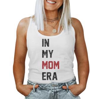 Cute In My Mom Era Cool Mom Mama Life Family Women Tank Top - Thegiftio UK