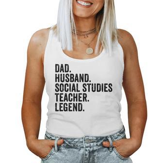 Dad Husband Social Studies Teacher Legend Fathers Day For Teacher Women Tank Top | Mazezy