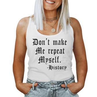 Dont Make Me Repeat Myself Funny History Teacher Gifts Women Tank Top Basic Casual Daily Weekend Graphic - Thegiftio UK