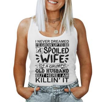 I Never Dreamed Id Grow Up To Be A Spoiled Wife Of A Grumpy Women Tank Top | Mazezy