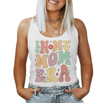 Funny In My Mom Era Lover Groovy Retro Mama Mothers Day Women Tank Top - Seseable