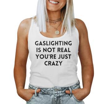Gaslighting Isnt Real Sarcastic Slogan Edgy Quote Women Tank Top | Mazezy
