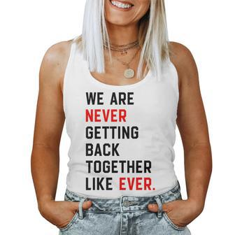 We Are Never Getting Back Together Like Ever For Women Tank Top | Mazezy