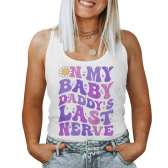 Groovy On My Baby Daddys Last Nerve Men Fathers Day Wife For Wife Women Tank Top | Mazezy