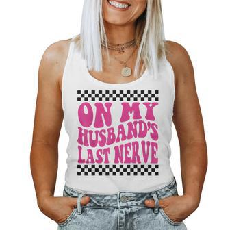 Groovy On My Husbands Last Nerve Wife For Wife Women Tank Top | Mazezy