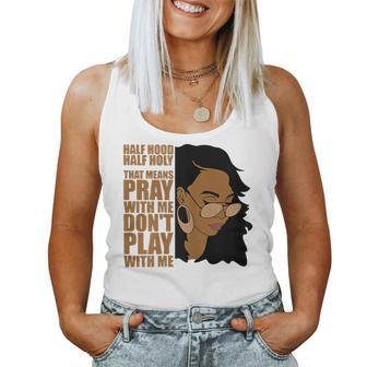 Half Hood Half Holy Dont Play Withme Melanin Afro Pride Women Tank Top | Mazezy