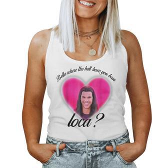 Where The Hell Have You Been Loca Bellas Women Tank Top | Mazezy