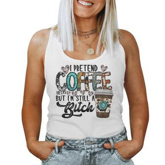 I Pretend Coffee Help But Im Still A Bitch Coffee Cowhide Women Tank Top Basic Casual Daily Weekend Graphic - Seseable