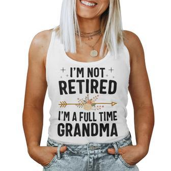I'm Not Retired I'm A Full Time Grandma Women Tank Top - Seseable