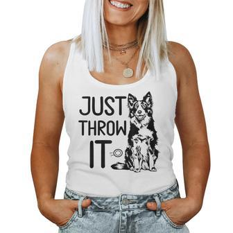 Just Throw It Border Collie Owner Dog Mom Border Collie Love Women Tank Top | Mazezy