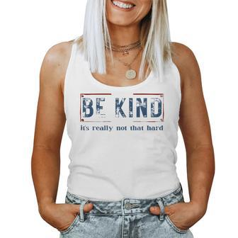 Be Kind It's Really Not That Hard Women Tank Top | Mazezy