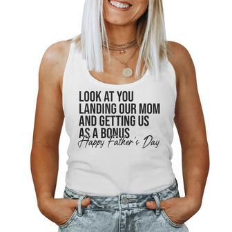 Look At You Landing Our Mom And Getting Us As A Bonus Dad Women Tank Top | Mazezy AU
