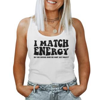 I Match Energy QuoteSarcastic Diy Women Tank Top | Mazezy