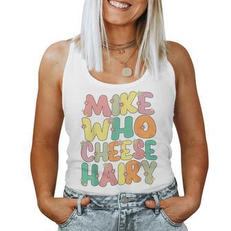 Mike Who Cheese Hairy Meme Sarcastic Humour Joke Women Tank Top | Mazezy