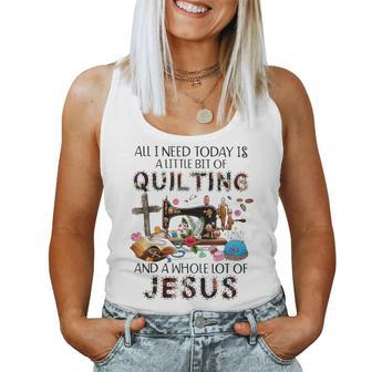 All I Need Today Is A Little Bit Of Quilting And Whole Jesus Women Tank Top - Monsterry