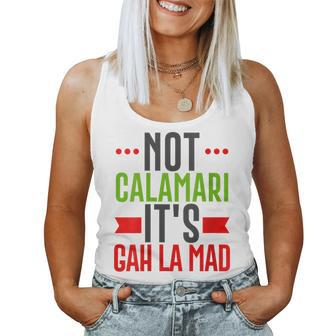 Not Calamari Gah La Mad Italian American New Jersey Women Tank Top | Mazezy