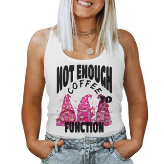 Not Enough Coffee To Function Cute Gnome Fall For Coffee Lovers Women Tank Top | Mazezy