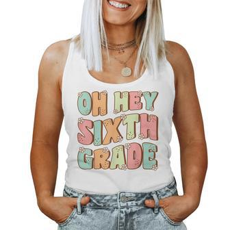 Oh Hey Sixth Grade Cute Groovy Back To School 6Th Grade Women Tank Top - Monsterry