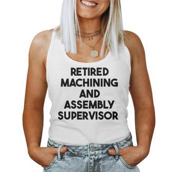 Retired Machining And Assembly Supervisor Women Tank Top | Mazezy