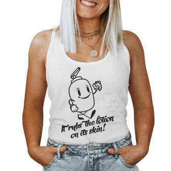 It Rubs The Lotion On Its Skin Adult Humor Sarcastic Novelty Humor Women Tank Top | Mazezy