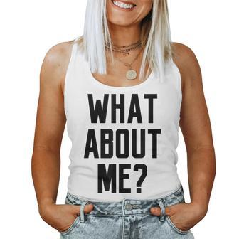 What About Me Saying Quote Slogan Fashion Top Women Tank Top | Mazezy