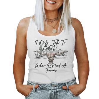 I Only Talk To God When I Need A Favor Bull Skull Western Women Tank Top - Monsterry