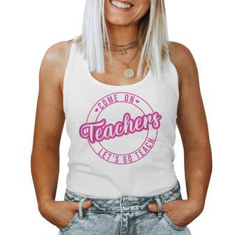 Come On Teachers Let's Go Teach Pink Back To School Women Tank Top - Monsterry CA