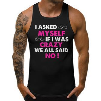 Funny Sayings I Asked Myself If I Was Crazy We All Said No Men Tank Top Graphic | Mazezy