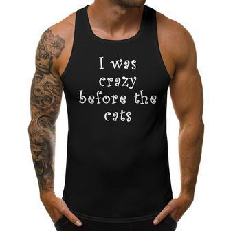 I Was Crazy Before Cats Funny Cat Meme Crazy About Cats Meme Funny Gifts Men Tank Top Graphic | Mazezy