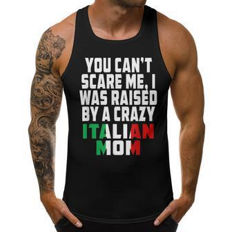 You Cant Scare Me I Was Raised By A Crazy Italian Mom Gifts For Mom Funny Gifts Men Tank Top Graphic | Mazezy