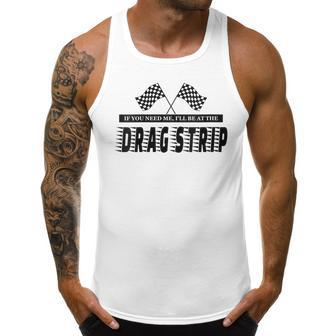 Funny Race Track - Ill Be At The Drag Strip Men Tank Top Graphic | Mazezy