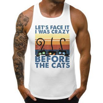 Lets Face It I Was Crazy Before The Cats Funny Cats Lover IT Funny Gifts Men Tank Top Graphic | Mazezy