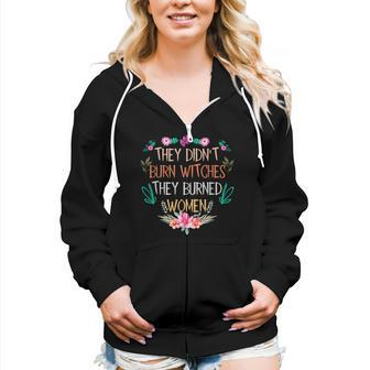 They Didn't Burn Witches They Burned Women Zip Hoodie | Mazezy