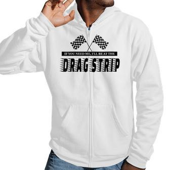 Funny Race Track - Ill Be At The Drag Strip Men Hoodie Casual Graphic Zip Up Hooded Sweatshirt | Mazezy