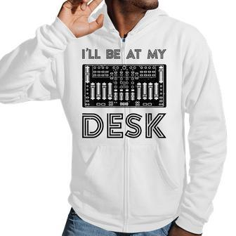 Ill Be At My Desk Funny Audio Engineer Sound Guy Recording Engineer Funny Gifts Men Hoodie Casual Graphic Zip Up Hooded Sweatshirt | Mazezy