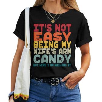 Its Not Easy Being My Wifes Arm Candy But Here Im Nailing  Women Crewneck Short T-shirt