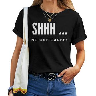 Shhh No One Cares Graphic Novelty Sarcastic Funny  Women Crewneck Short T-shirt