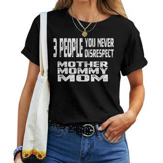 3 People You Never Disrespect Mom Mother's Day Quote Women T-shirt | Mazezy