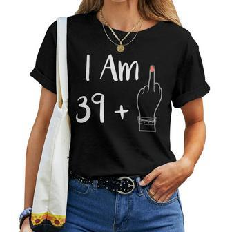 I Am 39 Plus 1 Middle Finger For A 40Th 40 Years Old Women T-shirt - Seseable