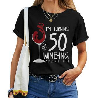 50Th Birthday Turning 50 And Wine Ing About It Wine Women T-shirt - Seseable