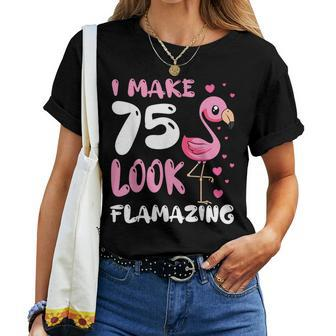 I Make 75 Look Flamazing Flamingo Birthday Party Celebration Women T-shirt | Mazezy