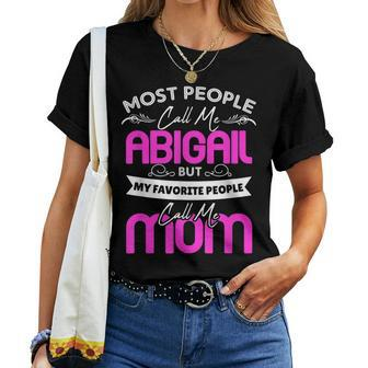 Abigail Name Mother's Day My Favorite People Call Me Mom Women T-shirt | Mazezy