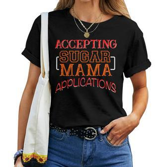 Accepting Sugar Mama Applications Sugar Baby Women T-shirt | Mazezy
