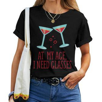 At My Age I Need Glasses Martini Wine Drinks Women T-shirt | Mazezy