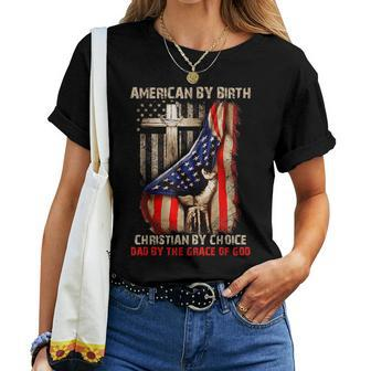 American By Birth Christian By Choice Dad By The Grace Mens For Dad Women T-shirt | Mazezy
