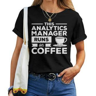 This Analytics Manager Runs On Coffee Women T-shirt | Mazezy