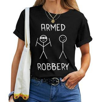 Armed Robbery Sarcastic Sarcasm Stickman Stick Figure Women T-shirt | Mazezy