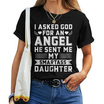 I Asked God For An Angel He Sent Me My Smartass Daughter Women T-shirt - Seseable