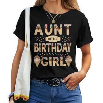 Aunt Of The Birthday Day Girl Ice Cream Party Family Bday Women T-shirt | Mazezy